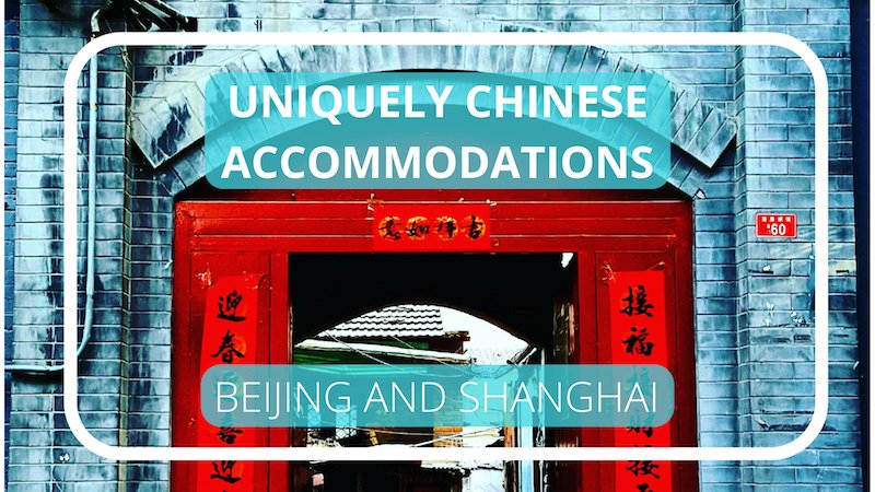uniquely Chinese lodging options in Shanghai and Beijing